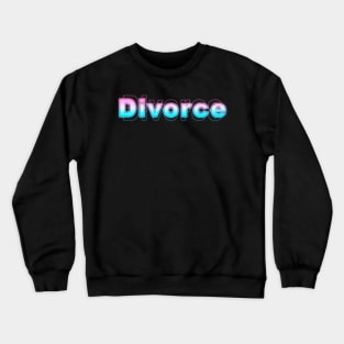 Divorce Crewneck Sweatshirt